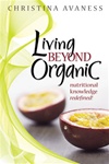 <b>Living Beyond Organic - Nutritional Knowledge Redefined! Book </b>
