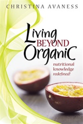 <b>Living Beyond Organic - Nutritional Knowledge Redefined! Book </b>